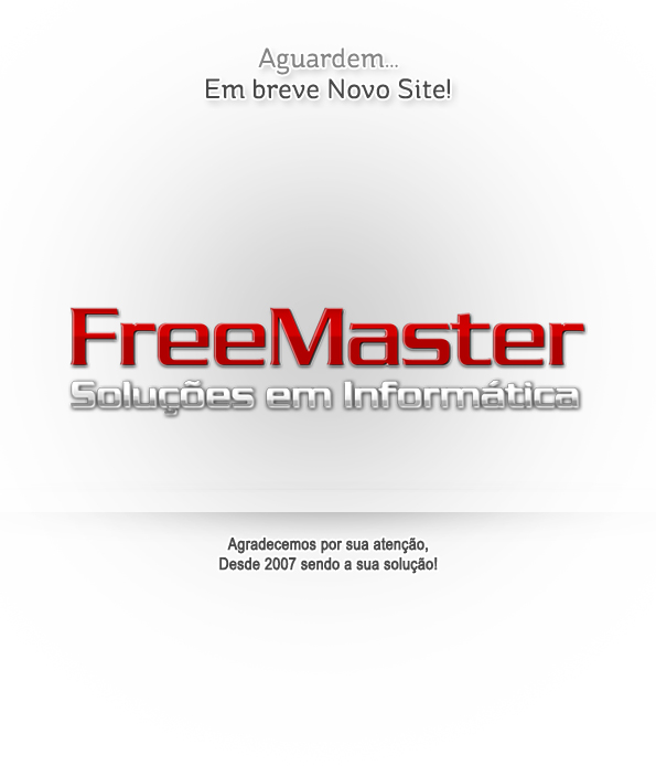 Aguardem, Novo Site em Desenvolvimento, Agradecemos por sua Preferencia! Acesse www.facebook.com/FreeMasterBR